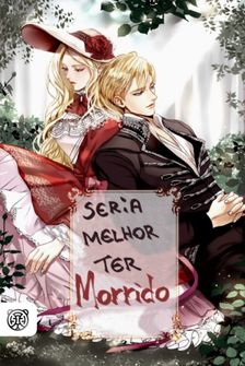 Capa da novel Seria Melhor Ter Morrido