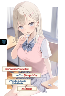 Capa da novel (Web Novel) Um Trabalho Doméstico me Fez Conquistar a Família da Garota Mais Popular da Escola